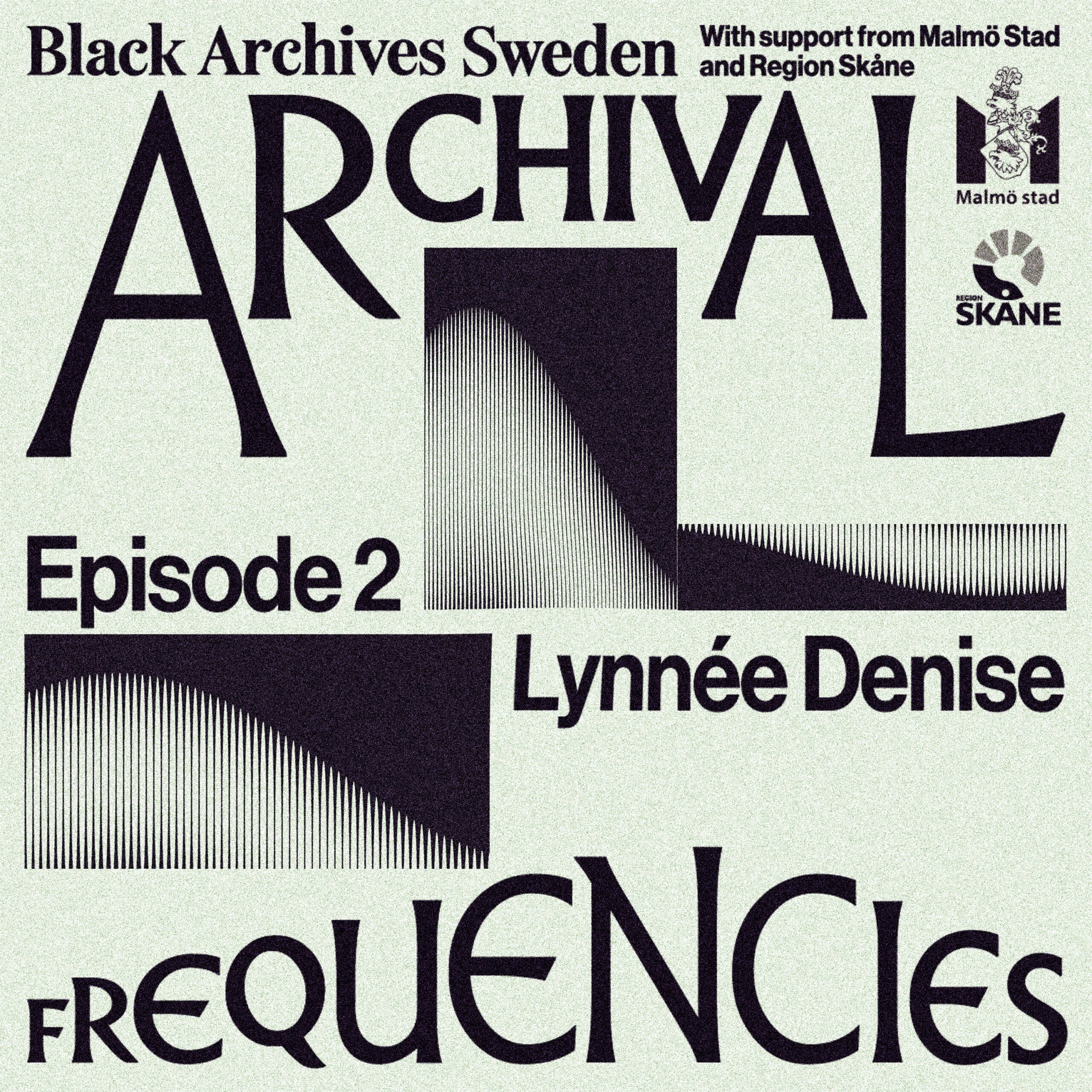 A grey poster with the text Archival Frequency Episode 2 Lynnée Denise on. There is also the logos of the funders of the episode and Black Archives Sweden.